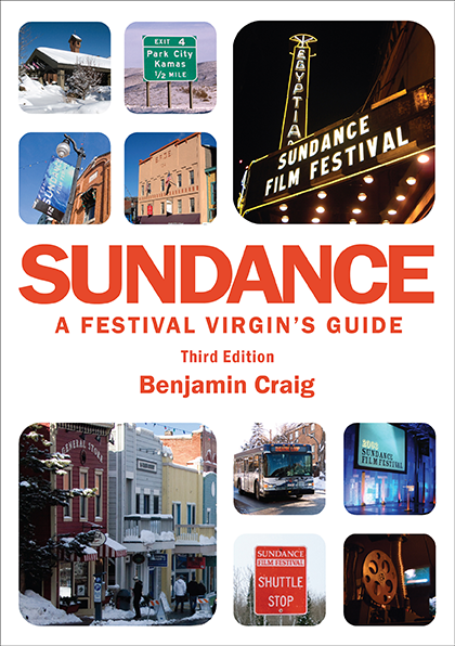 Sundance - A Festival Virgin's Guide (3rd Edition), by Benjamin Craig